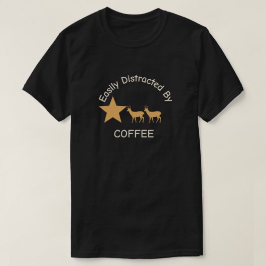"Gemakkelijk afgeleid door koffie" T-shirt (Design voorkant)