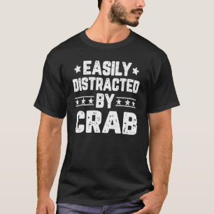 Gemakkelijk Afgeleid Door Krab Krabben Vissen Ja T-shirt