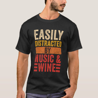 Gemakkelijk afgeleid door muziek en wijn Grappige T-shirt