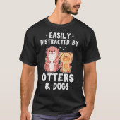 Gemakkelijk afgeleid door otters en honden Grappig T-shirt (Voorkant)