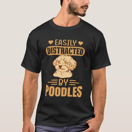 Gemakkelijk afgeleid door Poodles Dog Funny Gezegd T-shirt (Voorkant)