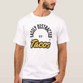 Gemakkelijk afgeleid door Tacos T-shirt