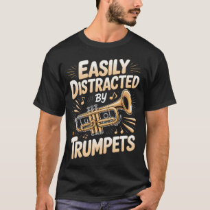 Gemakkelijk Afgeleid Door Trompetten T-shirt