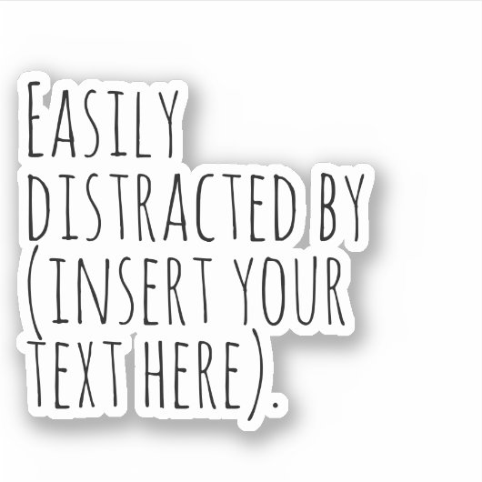 Gemakkelijk afgeleid door (voeg hier jouw tekst in sticker (Voorkant)