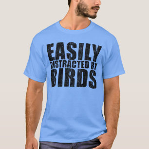 Gemakkelijk afgeleid door vogels t-shirt