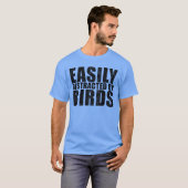 Gemakkelijk afgeleid door vogels t-shirt (Voorkant volledig)