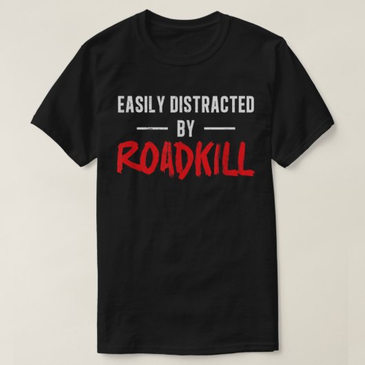 Gemakkelijk verstoord door Roadkill Roadkill Funny T-shirt (Design voorkant)