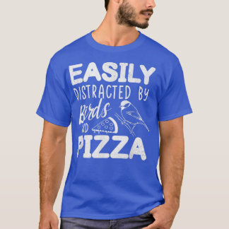 Gemakkelijk verstoord door vogels en Pizza Fast Fo T-shirt