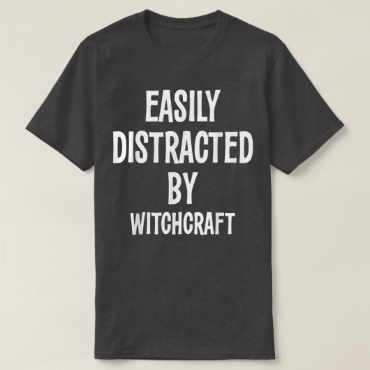 Gemakkelijk verstoord door Witchcraft Funny Gift 7 T-shirt (Design voorkant)
