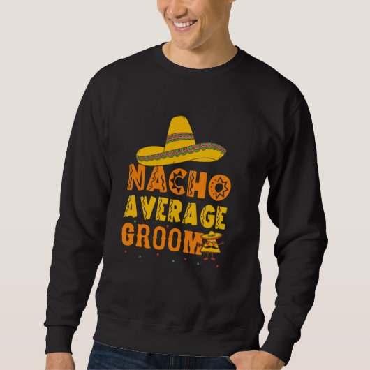 Gemiddelde Bruidegom Niet Funny Bachelor Party Mex Trui (Voorkant)