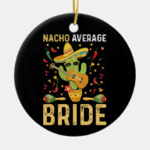 Gemiddelde Nacho Bruid Cinco De Mayo Mexicaanse Tr Keramisch Ornament (Voorkant)