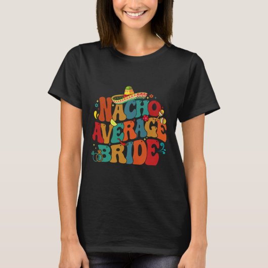 Gemiddelde Nacho Bruid Grappig Bachelorette Feest T-shirt (Voorkant)