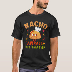 Gemiddelde Nacho Cafetaria Chef Taco Cinco De Mayo T-shirt