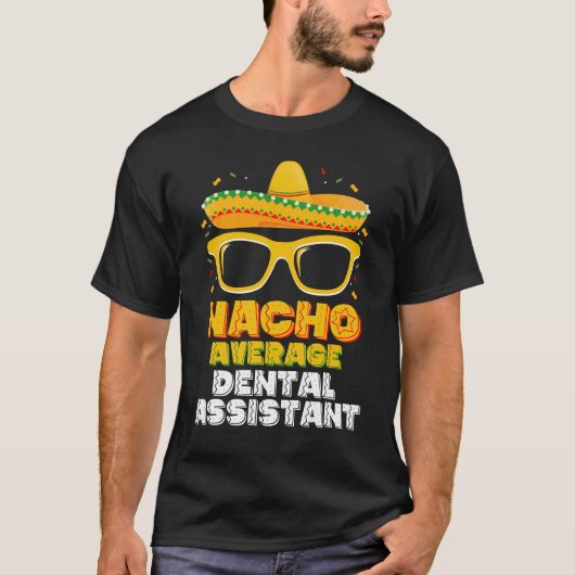 Gemiddelde Nacho Tandheelkundige Assistent Cinco D T-shirt (Voorkant)