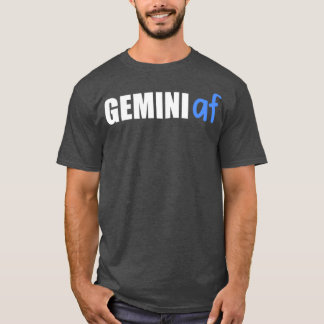 Gemini AF Funny Zodiac Birthday Astrology T-shirt