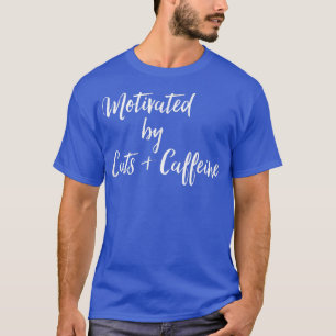 Gemotiveerd door katten en koffie t-shirt
