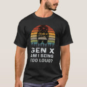 Gen X am I is te luid om te herstellen T-shirt (Voorkant)