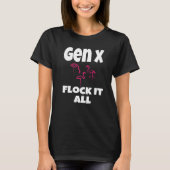 Gen X Flock It Alle Flamingo Generation X Gezegde  T-shirt (Voorkant)