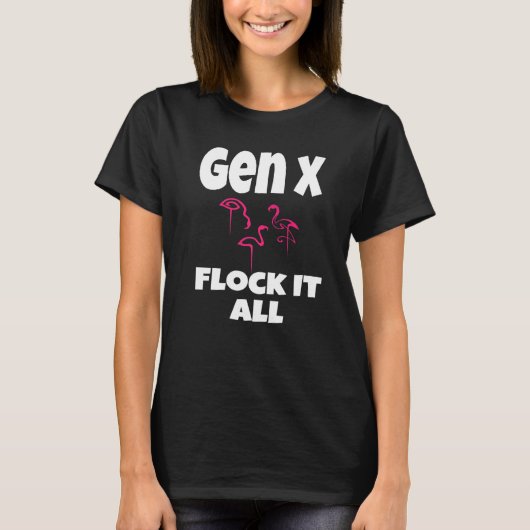Gen X Flock It Alle Flamingo Generation X Gezegde  T-shirt (Voorkant)