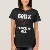 Gen X Flock It Alle Flamingo Generation X Gezegde T-shirt (Voorkant)