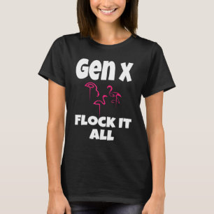 Gen X Flock It Alle Flamingo Generation X Gezegde T-shirt