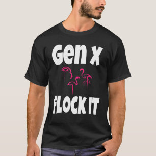 Gen X Flock It Flamingo Generation X Gezegde Humor T-shirt