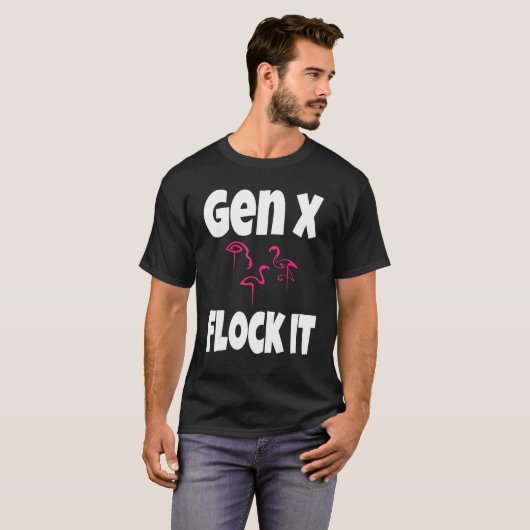 Gen X Flock It Flamingo Generation X Gezegde Humor T-shirt (Voorkant volledig)