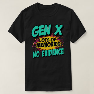 Gen X Grappig citaat Veel herinneringen Geen bewij T-shirt