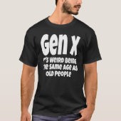 Gen X Het is vreemd dat het dezelfde leeftijd heef T-shirt (Voorkant)