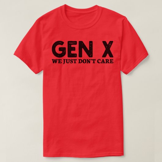 Gen X het kan ons gewoon niet schelen T-shirt (Design voorkant)