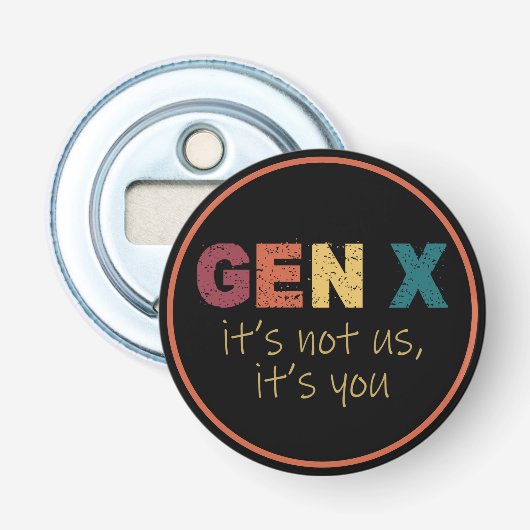 Gen X: Het zijn niet wij, maar jij Button Flesopener (Voorkant)