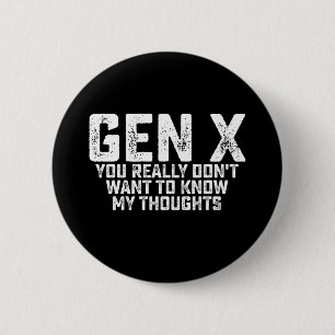 Gen X Je wilt echt niet weten wat ik denk Ronde Button 5,7 Cm