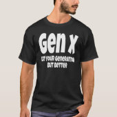 Gen X Like Your Generation But Better Generation T-shirt (Voorkant)