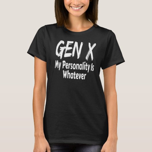 Gen X Mijn persoonlijkheid is elke generatie X Say T-shirt (Voorkant)