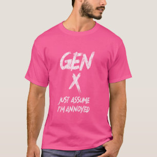 Gen X neem gewoon aan dat ik geïrriteerd ben Gener T-shirt