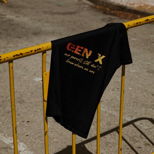 Gen X: Onze ouders weten nog steeds niet waar we z T-shirt