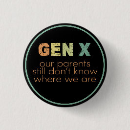 Gen X—Our parents still don't know where we are Ronde Button 3,2 Cm
