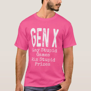 Gen X Play Stupid Games Win Stomme Prijzen Humor F T-shirt