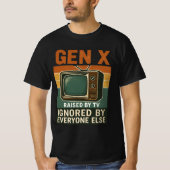  Gen X raised by TV ignored by everyone else T-shirt (Voorkant)