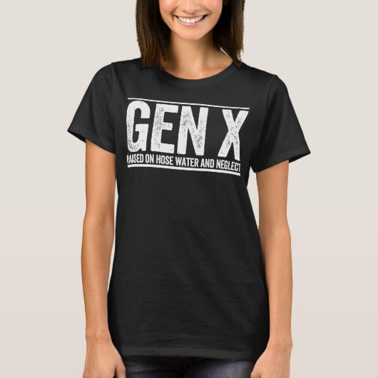 GEN X raised on hose water and neglect funny Gener T-shirt (Voorkant)