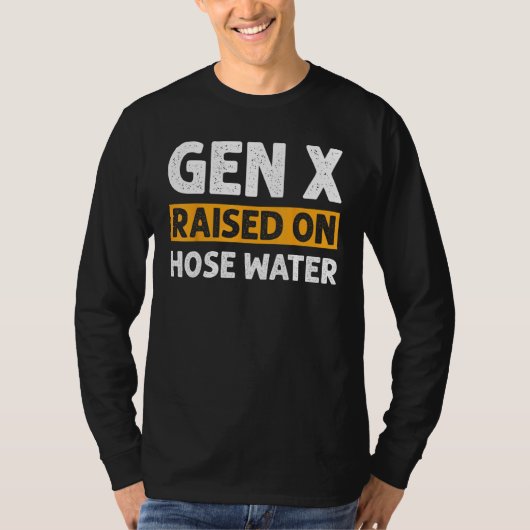 Gen X Raised On Hose Water Humor Generation X_2 T-shirt (Voorkant)