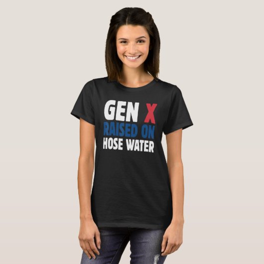 Gen X Raised On Hose Water Humor Generation X T-shirt (Voorkant volledig)