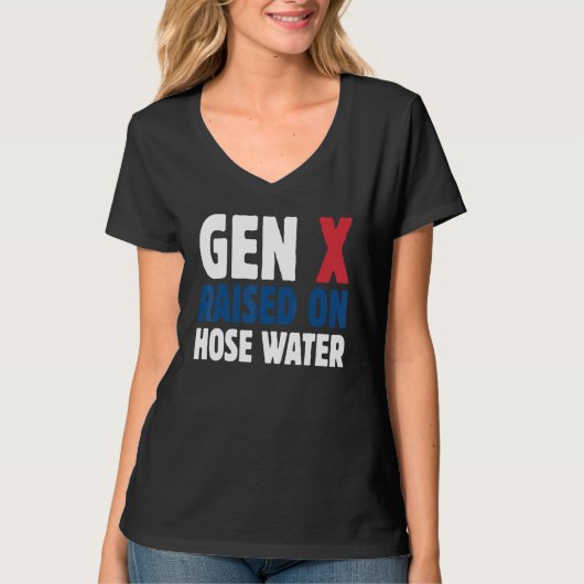 Gen X Raised On Hose Water Humor Generation X T-shirt (Voorkant)