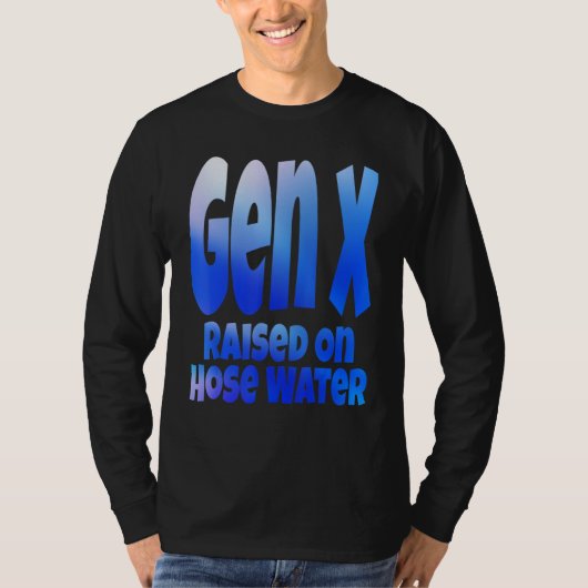 Gen X Raised On Hose Water Humor Generation X T-shirt (Voorkant)
