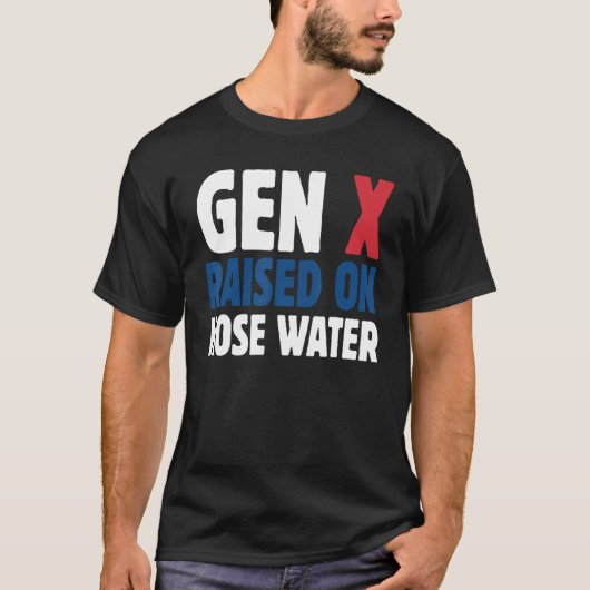 Gen X Raised On Hose Water Humor Generation X T-shirt (Voorkant)