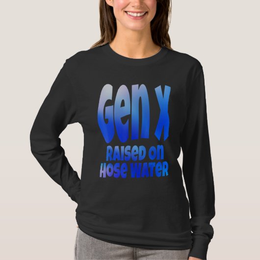 Gen X Raised On Hose Water Humor Generation X T-shirt (Voorkant)