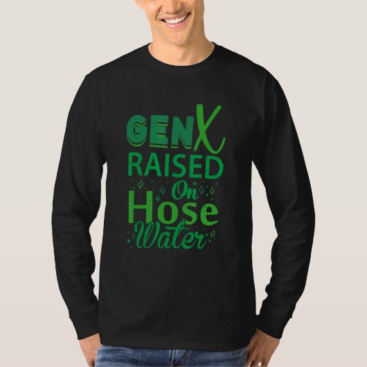 Gen X Raised On Hose Water Humor Generation X T-shirt (Voorkant)
