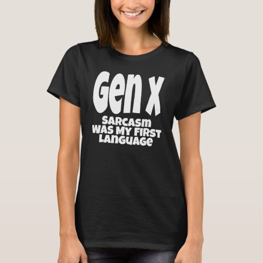 Gen X Sarcasm Was My First Language Generation X H T-shirt (Voorkant)