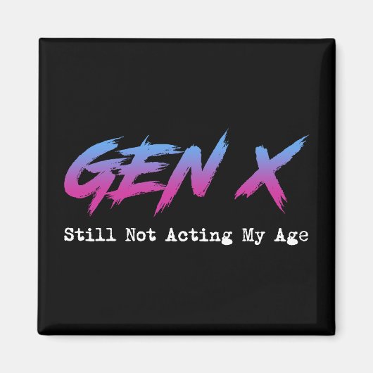 Gen X - Still Not Acting My Age Magneet (Voorkant)