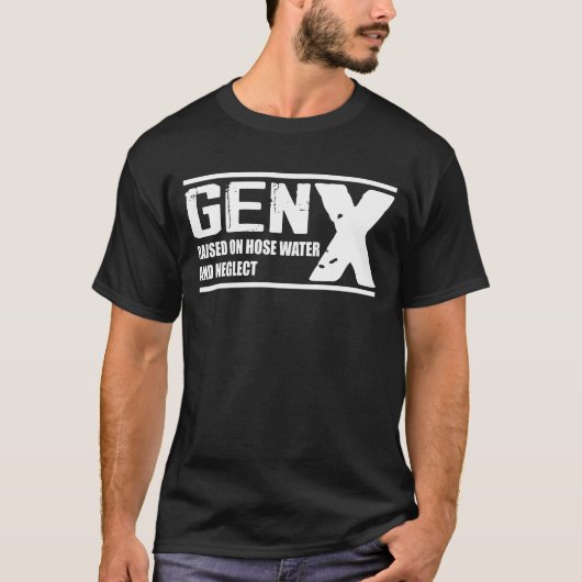 GEN X verhoogd op slangwater en verwaarlozing - gr T-shirt (Voorkant)